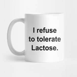 I refuse to tolerate Lactose. Mug